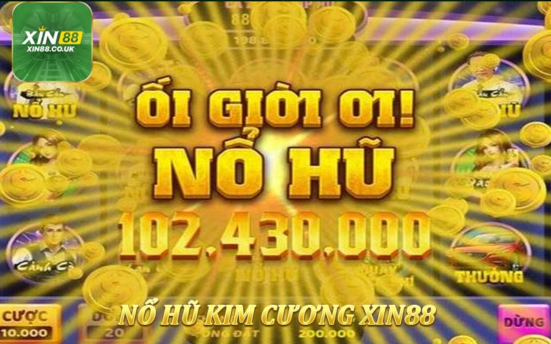 Nổ Hũ Kim Cương - Săn Thưởng Khủng Làm Giàu Ngay Tại XIN88